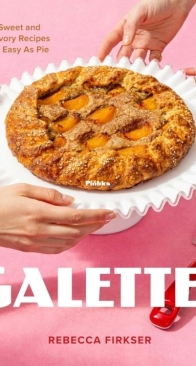 Galette!: Sweet and Savory Recipes as Easy as Pie - Rebecca Firkser - English