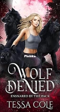 Wolf Denied - Ensnared by the Pack 02 - Tessa Cole - English
