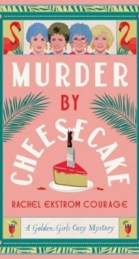 Murder by Cheesecake - Golden Girls 1 - Rachel Ekstrom Courage - English