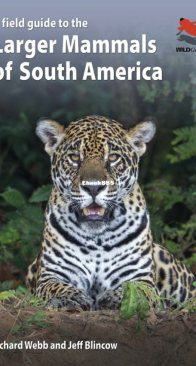 A Field Guide to the Larger Mammals of South America - WILDGuides - Richard Webb - English