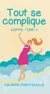 Tout Se Complique - Sophie T2 - Valérie Greffeuille - French