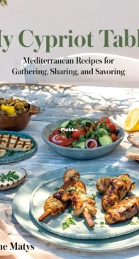 My Cypriot Table: Mediterranean Recipes for Gathering, Sharing, and Savoring - Irene Matys - English