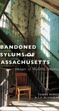 Abandoned Asylums of Massachusetts - Images of Modern America - Tammy Rebello, L.F. Blanchard – English