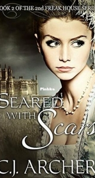 Seared With Scars - The 2nd Freak House Trilogy 2 - C.J. Archer - English